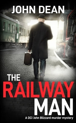 The Railway Man: A DCI Blizzard murder mystery by Dean, John