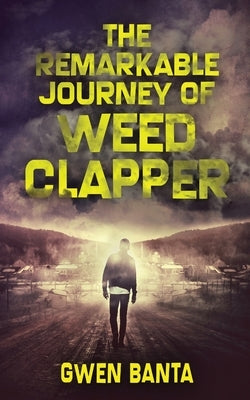 The Remarkable Journey Of Weed Clapper by Banta, Gwen