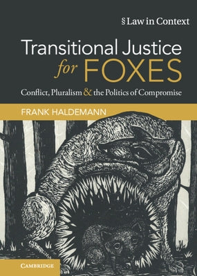 Transitional Justice for Foxes: Conflict, Pluralism and the Politics of Compromise by Haldemann, Frank