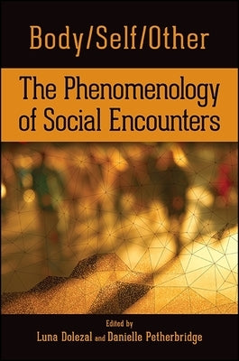 Body/Self/Other: The Phenomenology of Social Encounters by Dolezal, Luna