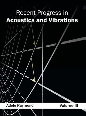Recent Progress in Acoustics and Vibrations: Volume III by Raymond, Adele