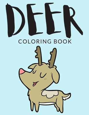 Deer Coloring Book: Deer Coloring Pages For Preschoolers, Over 30 Pages to Color, Perfect Cute Deer Animal Coloring Books for boys, girls, by Lab, Painto