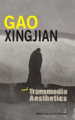 Gao Xingjian and Transmedia Aesthetics by Lee, Mabel