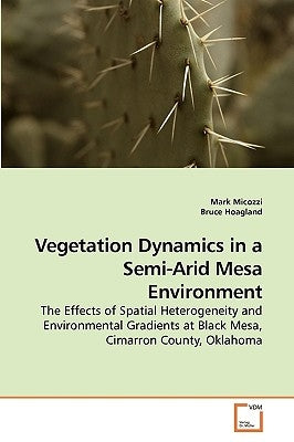 Vegetation Dynamics in a Semi-Arid Mesa Environment by Micozzi, Mark