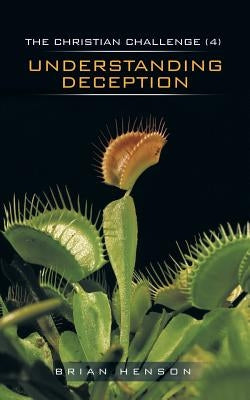 The Christian Challenge (4): Understanding Deception by Henson, Brian