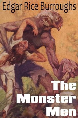 The Monster Men by Burroughs, Edgar Rice