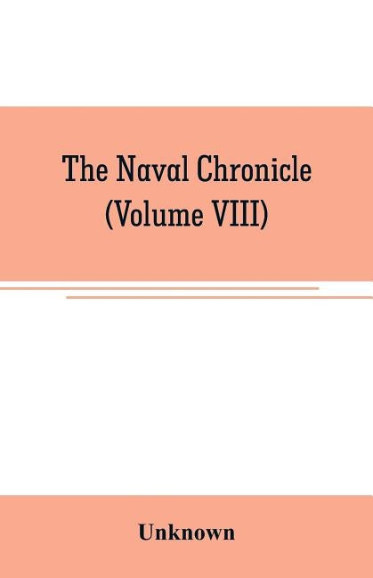 The Naval chronicle: containing a general and biographical history of the royal navy of the United kingdom with a variety of original paper by Unknown