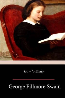 How to Study by Swain, George Fillmore