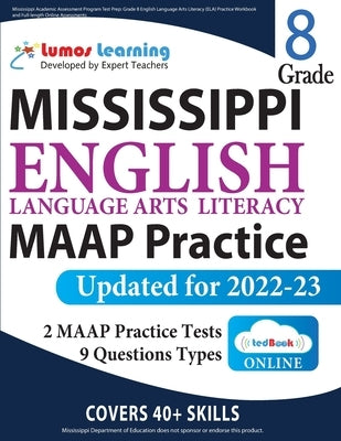 Mississippi Academic Assessment Program Test Prep: Grade 8 English Language Arts Literacy (ELA) Practice Workbook and Full-length Online Assessments: by Learning, Lumos