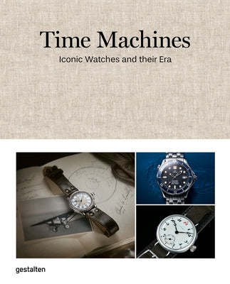 Time Machines: Iconic Watches and Their Era by Gestalten