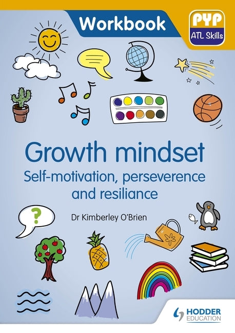 PYP ATL Skills Workbook: Growth Mindset - Self-Motivation, Perseverance and Resilience: Hodder Education Group by O'Brien, Kimberley