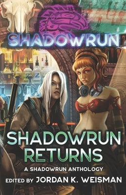 Shadowrun: Shadowrun Returns: (A Shadowrun Anthology) by Weisman, Jordan K.
