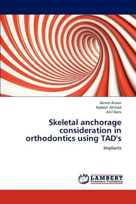 Skeletal anchorage consideration in orthodontics using TAD's by Ansari, Akram