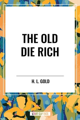 Old Die Rich by Gold, H. L.