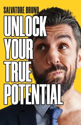Unlock Your True Potential by Bruno, Salvatore