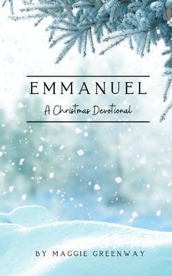 Emmanuel: A Christmas Devotional by Greenway, Maggie