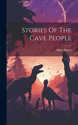 Stories Of The Cave People by Marcy, Mary