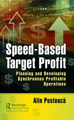 Speed-Based Target Profit: Planning and Developing Synchronous Profitable Operations by Posteucă, Alin