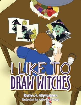I Like to Draw Witches by Ciaramitaro, Denise a.