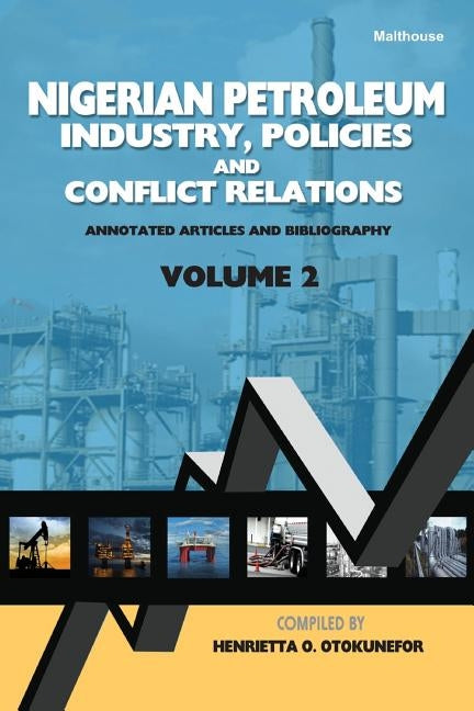 Nigerian Petroleum Industry, Policies and Conflict Relations Vol II: Annotated Articles and Bibliography by Otokunefor, Henrietta