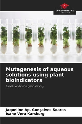 Mutagenesis of aqueous solutions using plant bioindicators by Soares, Jaqueline Ap Gonçalves