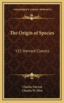 The Origin of Species: V11 Harvard Classics by Darwin, Charles