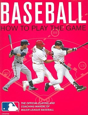 Baseball: How to Play the Game: The Official Playing and Coaching Manual of Major League Baseball by Williams, Pete