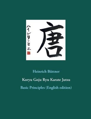 Koryu Goju Ryu Karate Jutsu: Basic Principles (English edition) by Büttner, Heinrich