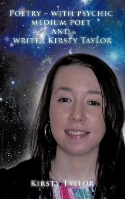Poetry - With Psychic Medium Poet and Writer Kirsty Taylor by Taylor, Kirsty