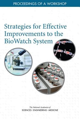 Strategies for Effective Improvements to the Biowatch System: Proceedings of a Workshop by National Academies of Sciences Engineeri