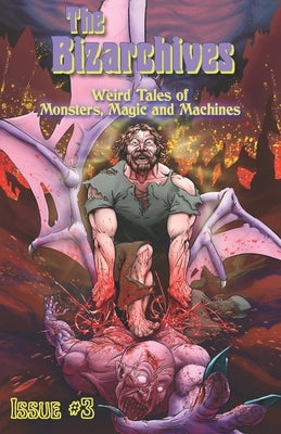 The Bizarchives #3: Weird Tales of Monsters, Magic and Machines by Cuthbertson, A.