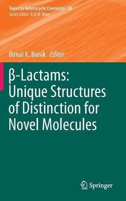 β-Lactams: Unique Structures of Distinction for Novel Molecules by Banik, Bimal K.