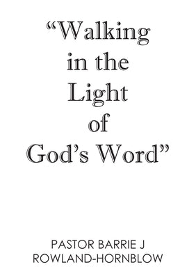 Walking in the Light of God's Word by Rowland-Hornblow