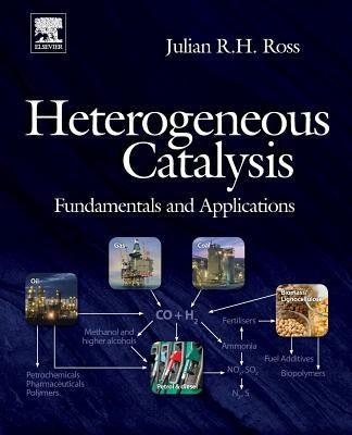 Heterogeneous Catalysis: Fundamentals and Applications by Ross, Julian R. H.