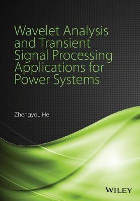 Wavelet Analysis and Transient Signal Processing Applications for Power Systems by He, Zhengyou