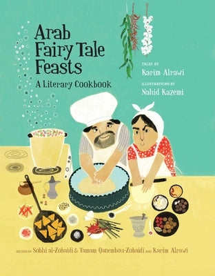 Arab Fairy Tale Feasts: A Literary Cookbook by Alrawi, Karim