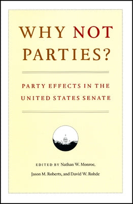 Why Not Parties?: Party Effects in the United States Senate by Monroe, Nathan W.