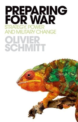 Preparing for War: Strategy, Power and Military Change by Schmitt, Olivier