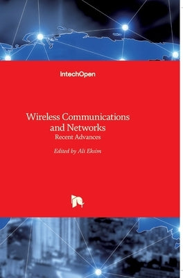 Wireless Communications and Networks: Recent Advances by Eksim, Ali