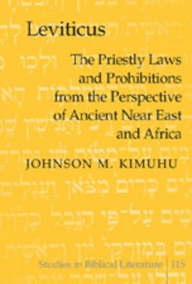 Leviticus; The Priestly Laws and Prohibitions from the Perspective of Ancient Near East and Africa by Kimuhu, Johnson M.