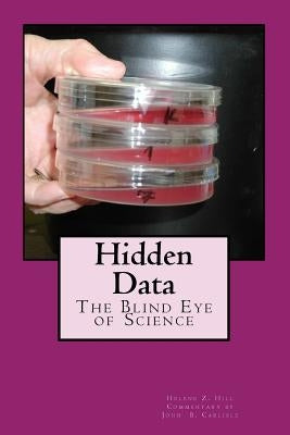 Hidden Data: The Blind Eye of Science by Carlisle, John B.