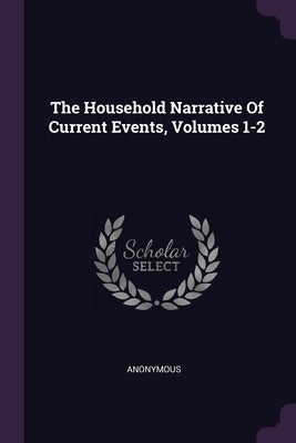 The Household Narrative Of Current Events, Volumes 1-2 by Anonymous