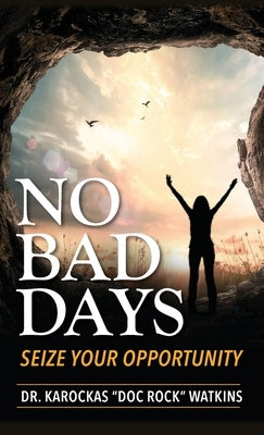 No Bad Days: Seize Your Opportunity by Watkins, Karockas Doc Rock