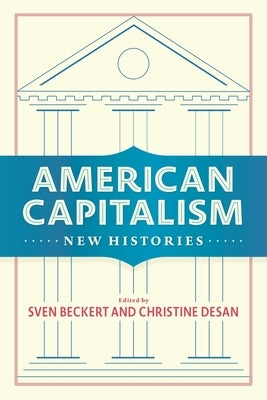 American Capitalism: New Histories by Beckert, Sven