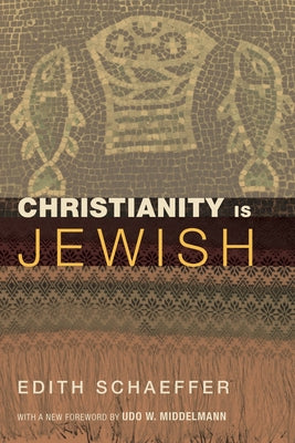 Christianity Is Jewish by Schaeffer, Edith
