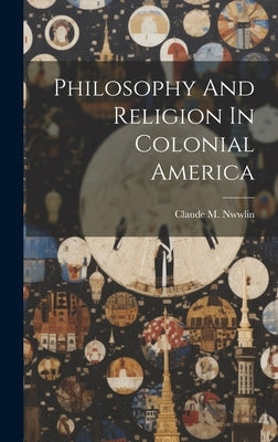 Philosophy And Religion In Colonial America by Claude M Nwwlin