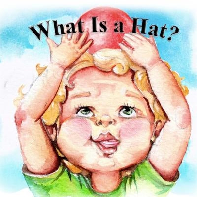 What Is a Hat: A toddler has a fun day finding the perfect hat. by Vert, Apple
