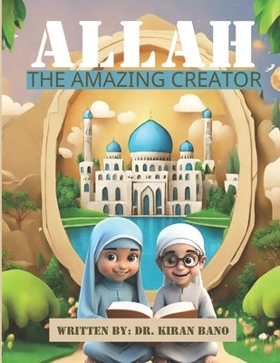 Allah: The Amazing Creator by Bano, Kiran