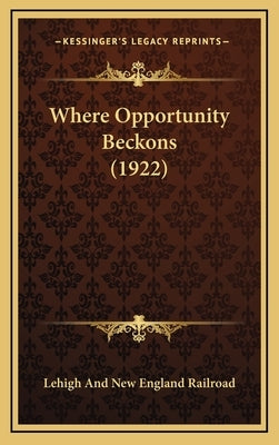 Where Opportunity Beckons (1922) by Lehigh and New England Railroad