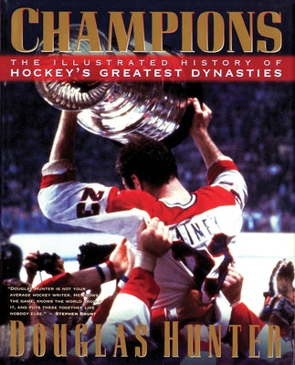 Champions: The Illustrated History of Hockey's Greatest Dynasties by Hunter, Douglas